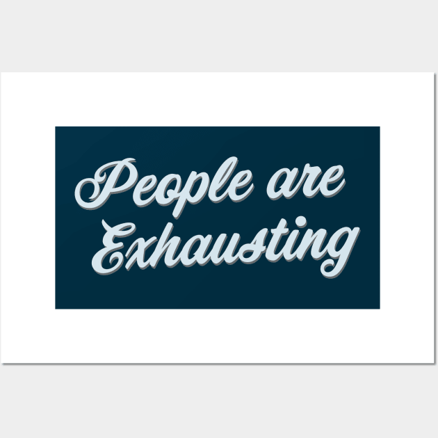 People Are Exhausting (Script) Wall Art by Model Deviance Designs